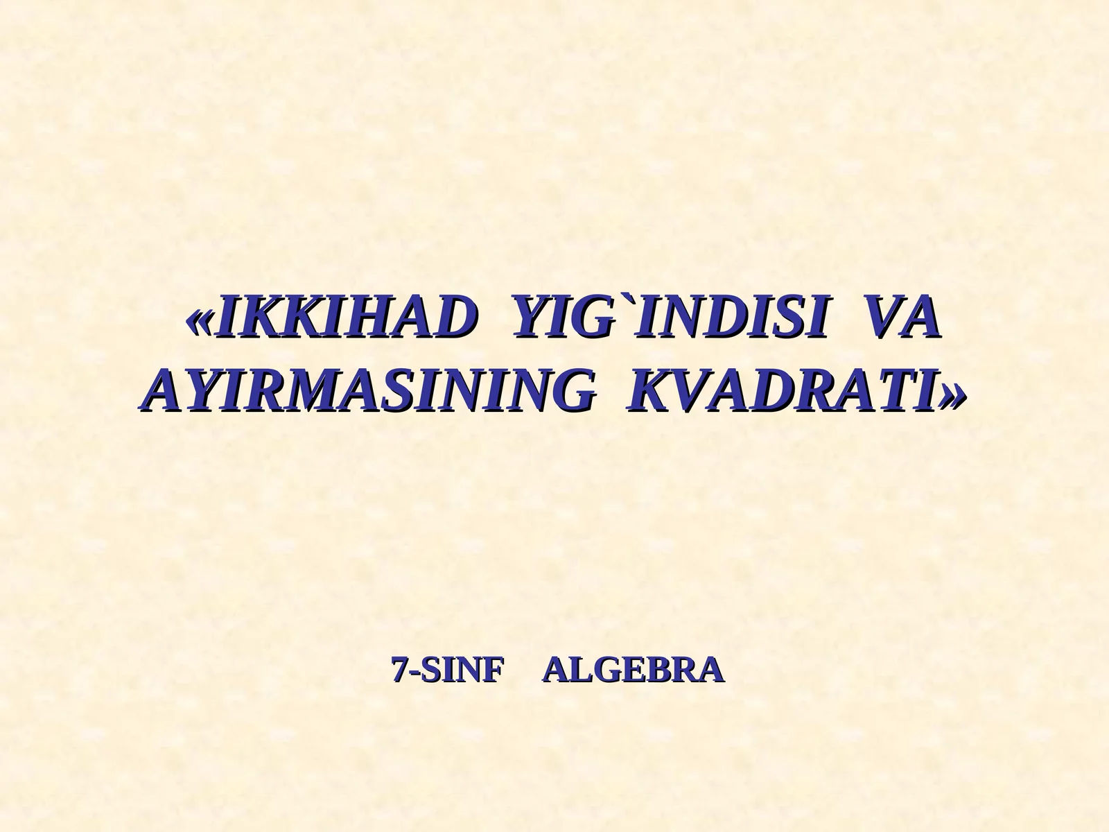 IKKIHAD YIG`INDISI VA AYIRMASINING KVADRATI