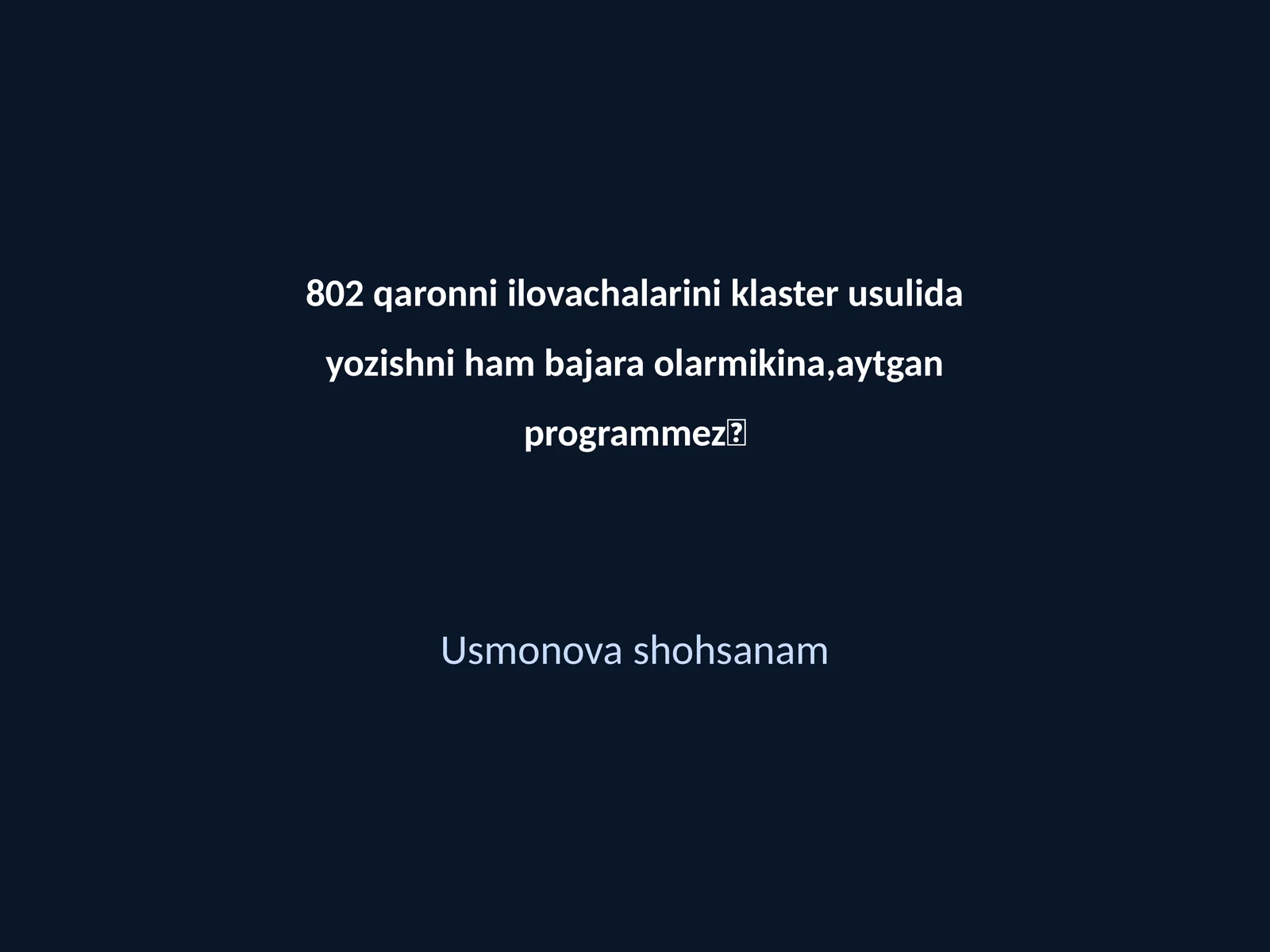 802 qaronni ilovachalarini klaster usulida yozishni ham bajara olarmikina