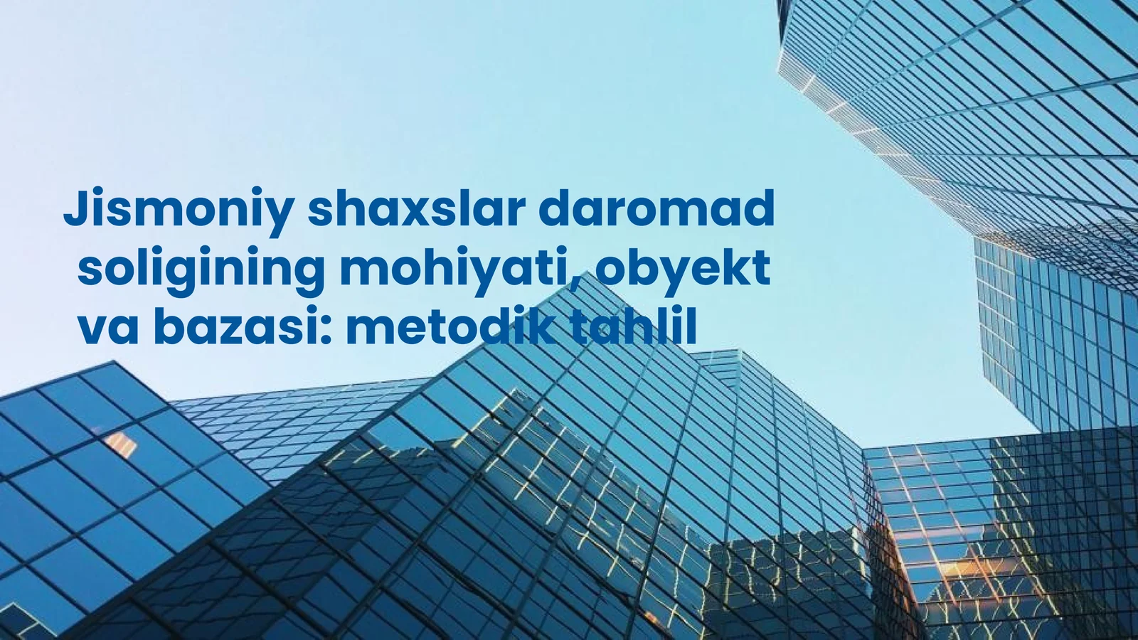 Jismoniy shaxslar daromad solig‘ining mohiyati, obyekt va bazasi metodik tahlil