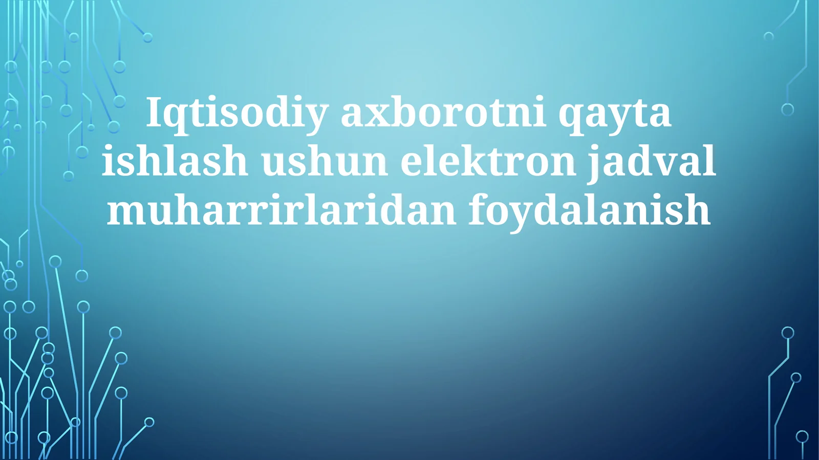 Iqtisodiy axborotni qayta ishlash usuli elektron jadval muharrirlaridan foydalanish
