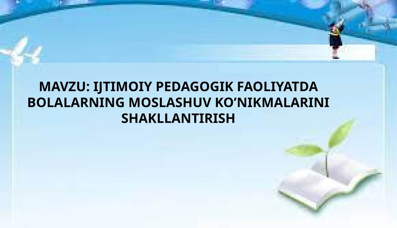 IJTIMOIY PEDAGOGIK FAOLIYATDA BOLALARNING MOSLASHUV KO’NIKMALARINI SHAKLLANTIRISH