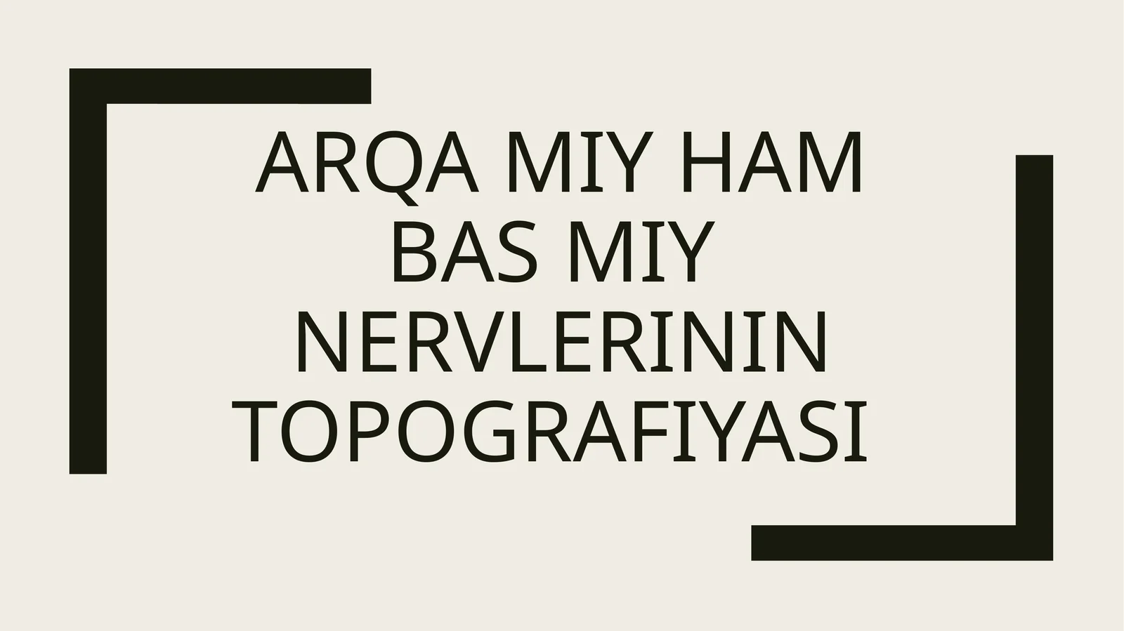 Arqa miy ham bas miy nervlerinin topografiyasi