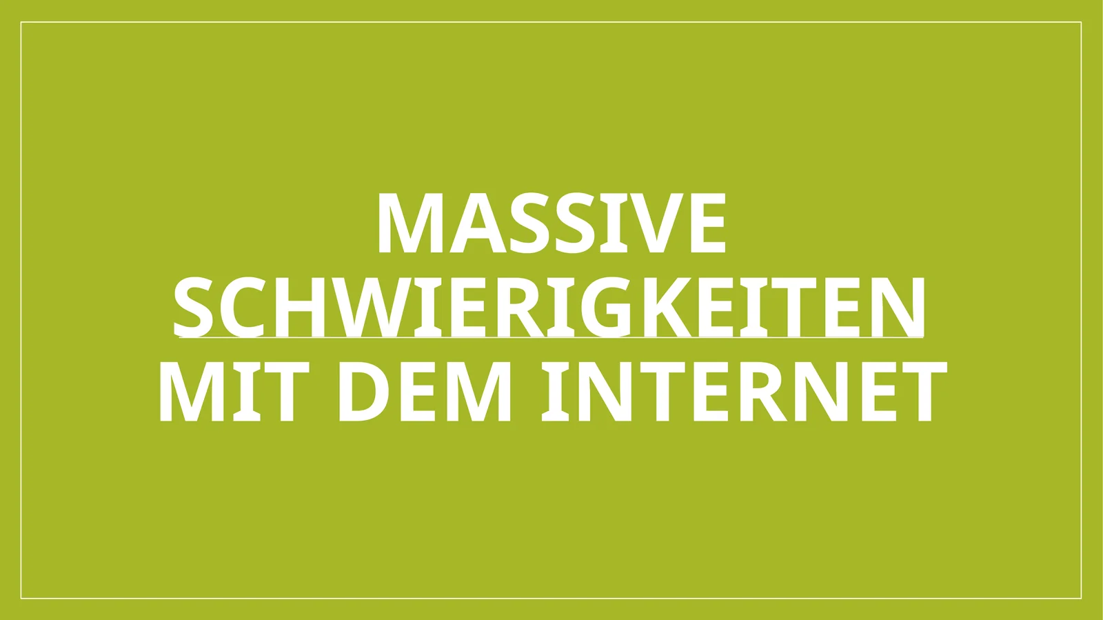 Massive schwierigkeiten mit dem Internet