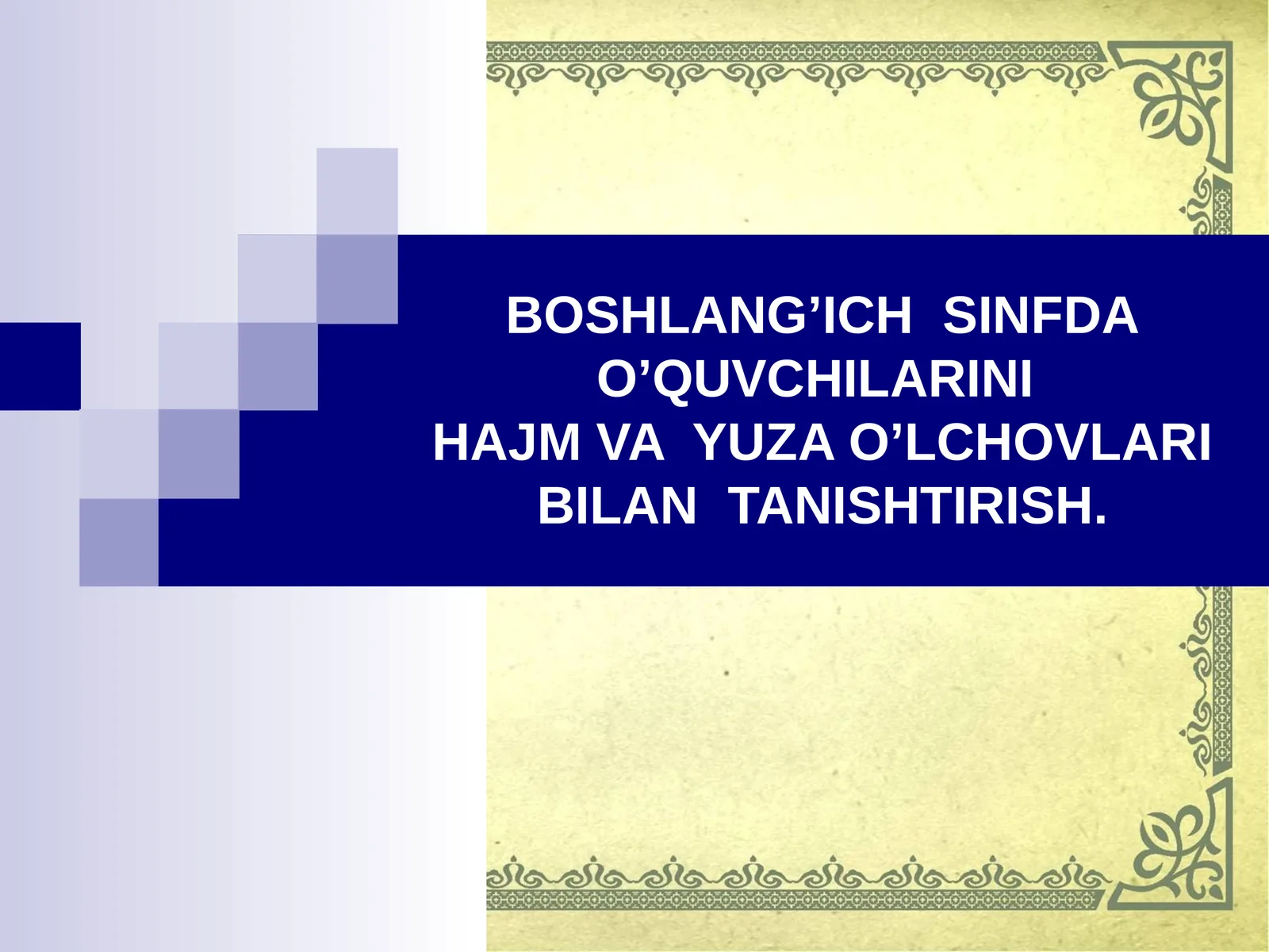 BOSHLANG’ICH SINFDAO’QUVCHILARINIHAJM VA YUZA O’LCHOVLARI BILAN TANISHTIRISH
