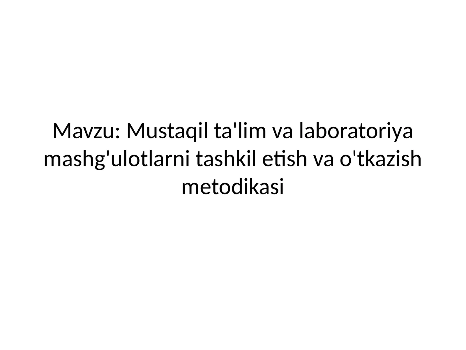 Mustaqil ta'lim va laboratoriya mashg'ulotlarni tashkil etish va o'tkazish metodikasi