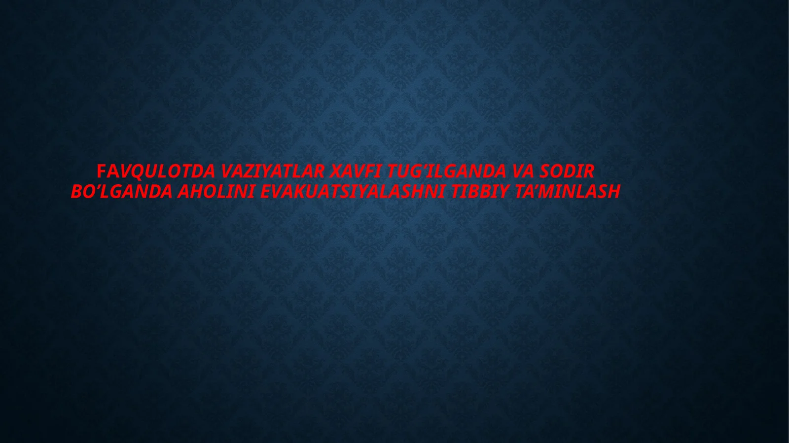 FАVQULОTDАVАZIYATLAR XAVFI TUG’ILGANDA VA SODIR BO’LGANDA АHОLINI EVАKUАTSIYALASHNI TIBBIY TA’MINLASH