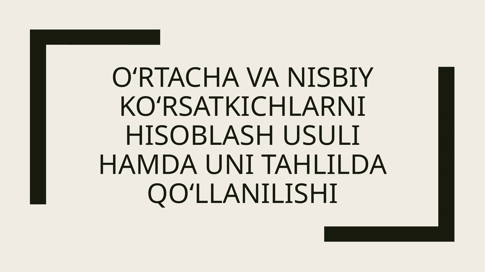 O‘rtacha va nisbiy ko‘rsatkichlarni hisoblash usuli hamda uni tahlilda qo‘llanilishi
