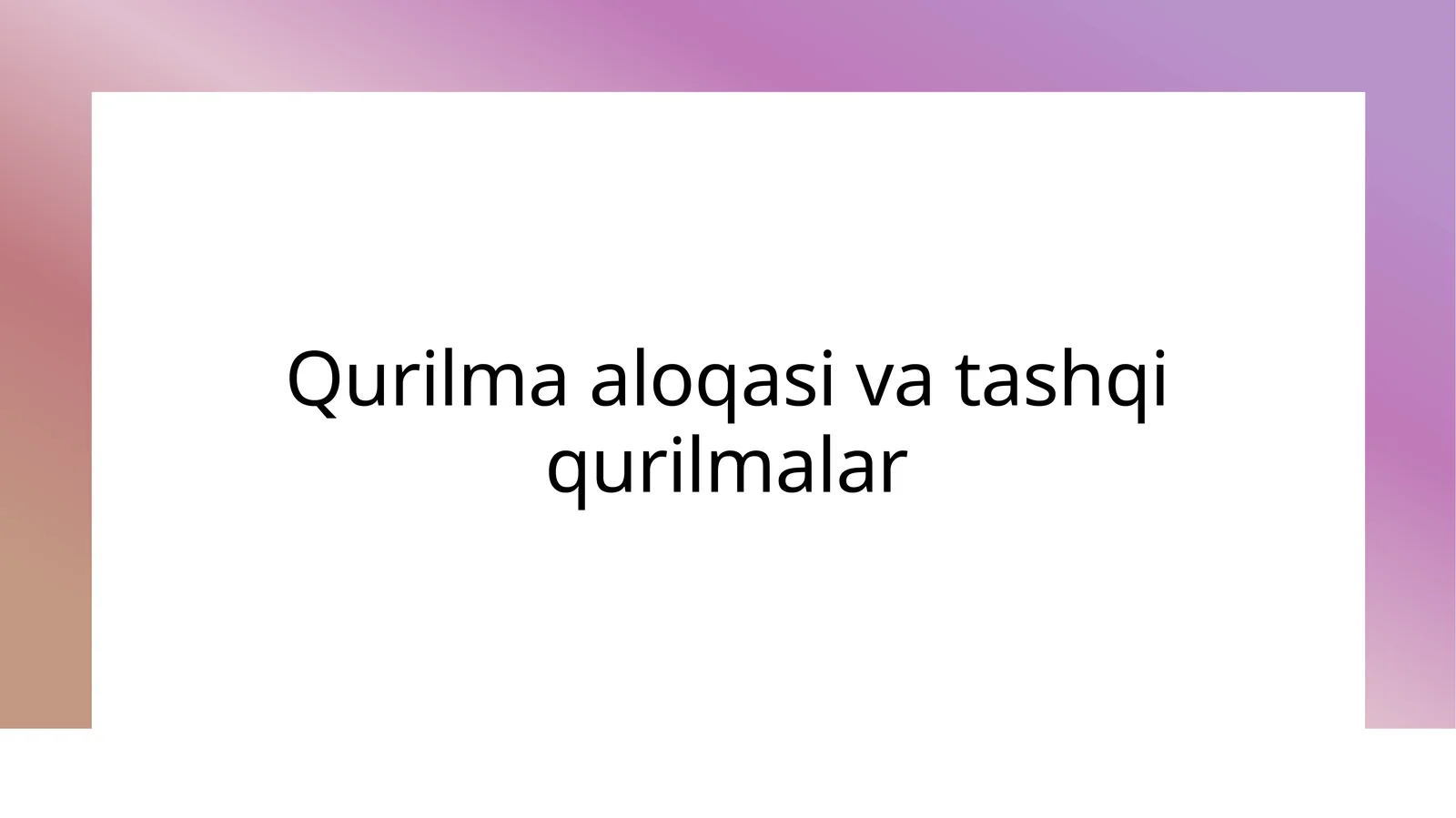 Qurilma aloqasi va tashqi qurilmalar