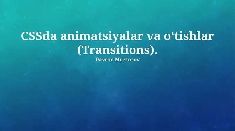 CSSda animatsiyalar va o‘tishlar (Transitions)