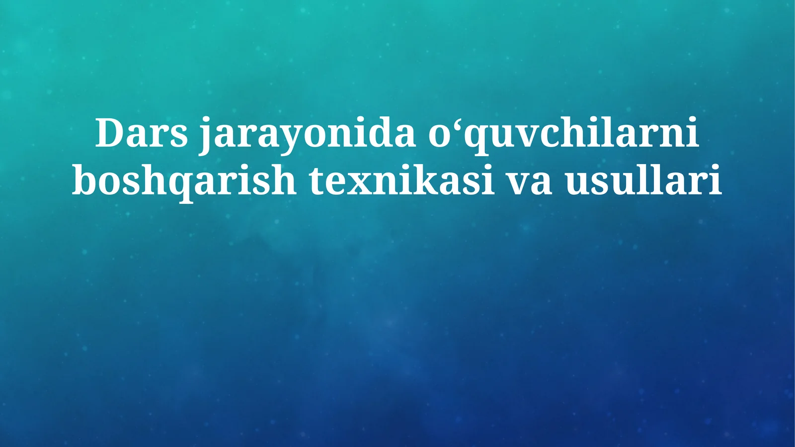 Dars jarayonida o‘quvchilarni boshqarish texnikasi va usullari