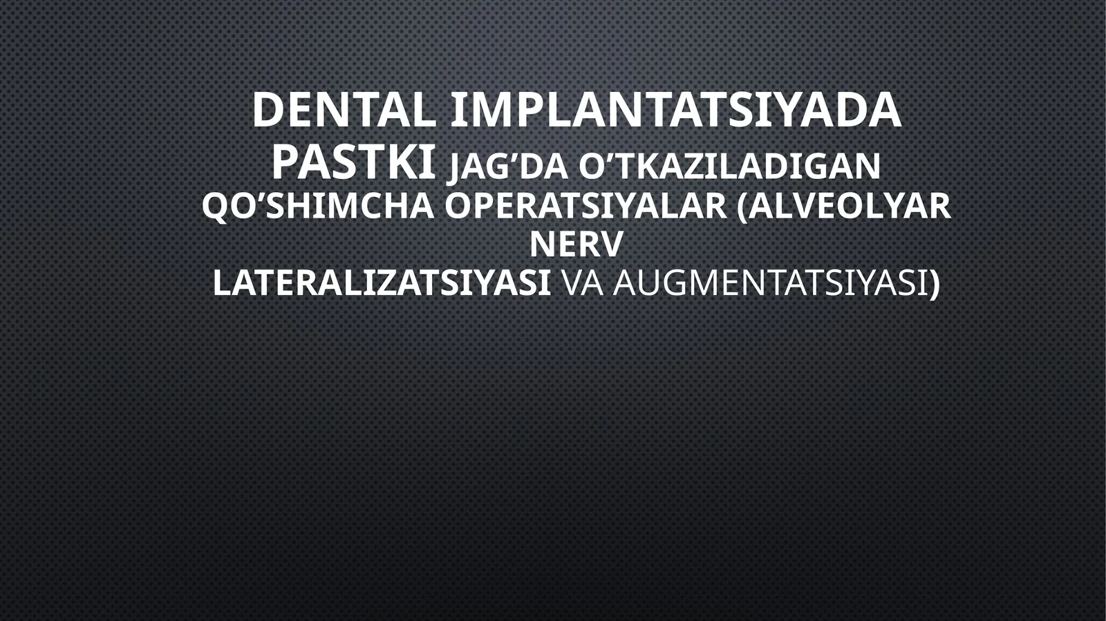 Dental Implantatsiyada pastki jag’da o’tkaziladigan qo’shimcha operatsiyalar(alveolyarnervlateralizatsiyasivaaugmentatsiyasi)