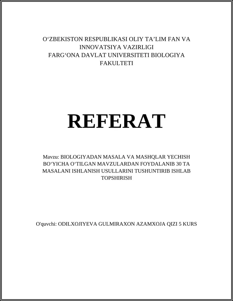 BIOLOGIYADAN MASALA VA MASHQLAR YECHISH BOʻYICHA OʻTILGAN MAVZULARDAN FOYDALANIB 30 TA MASALANI ISHLANISH USULLARINI TUSHUNTIRIB ISHLAB TOPSHIRISH