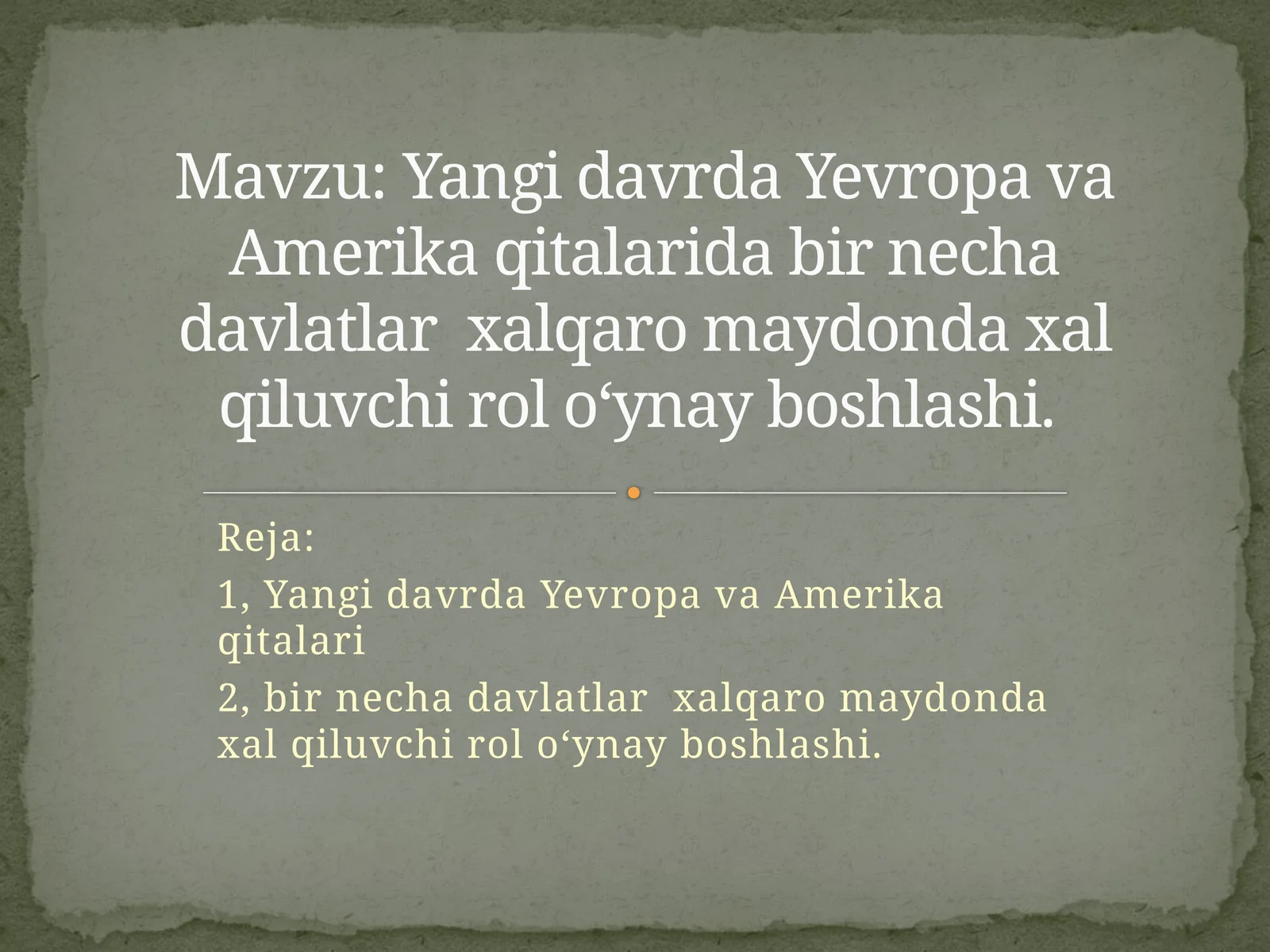 Yangidavrda Yevropa va Amerika qitalarida bir necha davlatlar xalqaro maydonda xal qiluvchi rol o‘ynay boshlashi