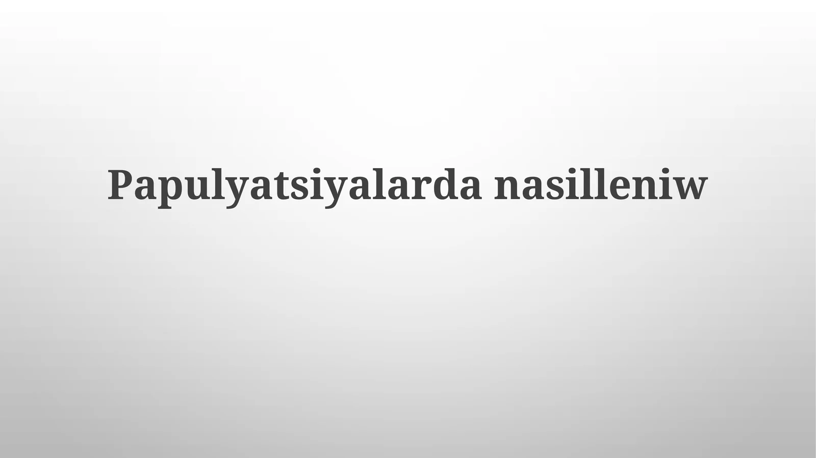 Papulyatsiyalardanasilleniw