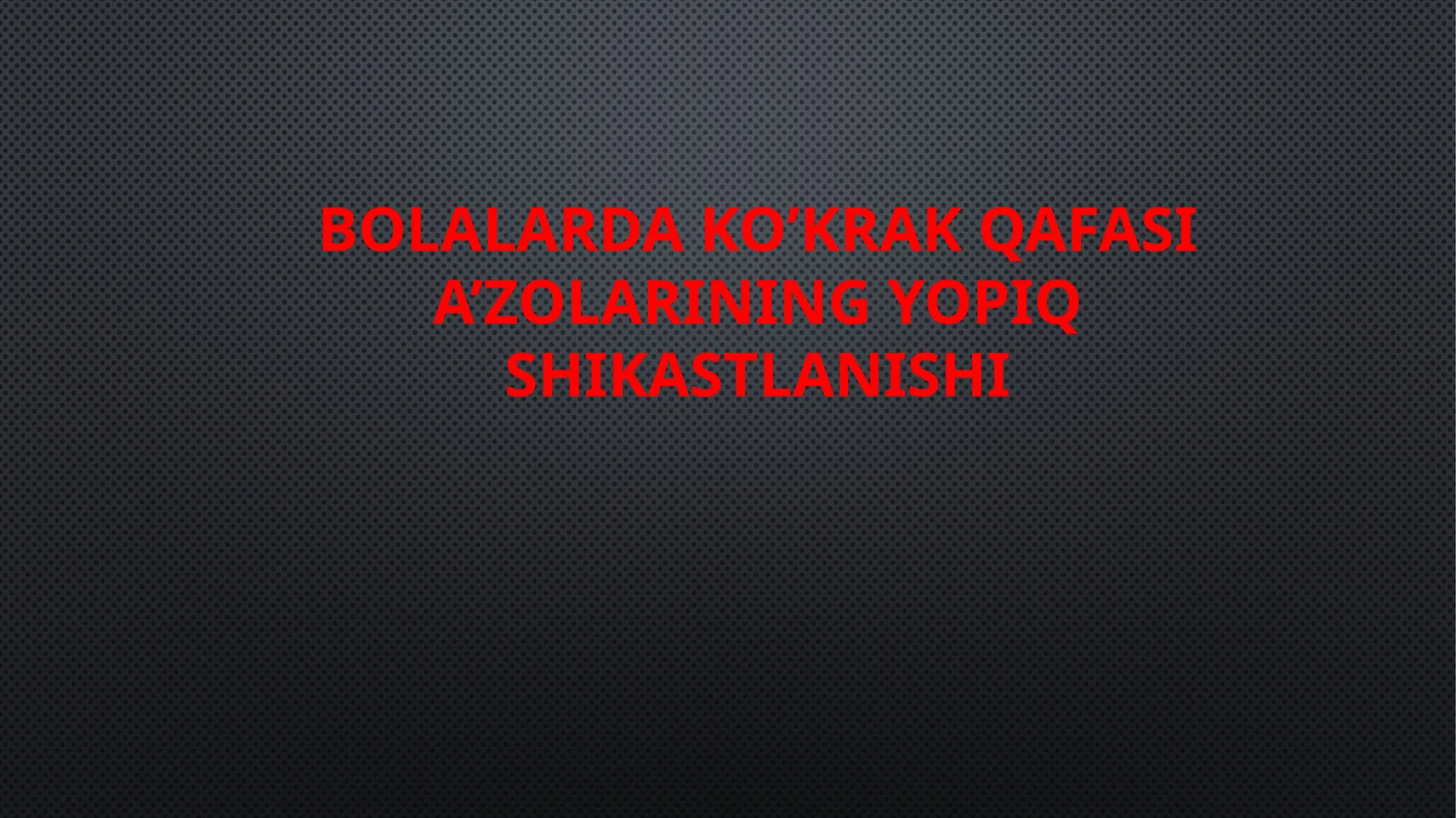 Bolalarda ko’krak qafasi a’zolarining yopiq shikastlanishi