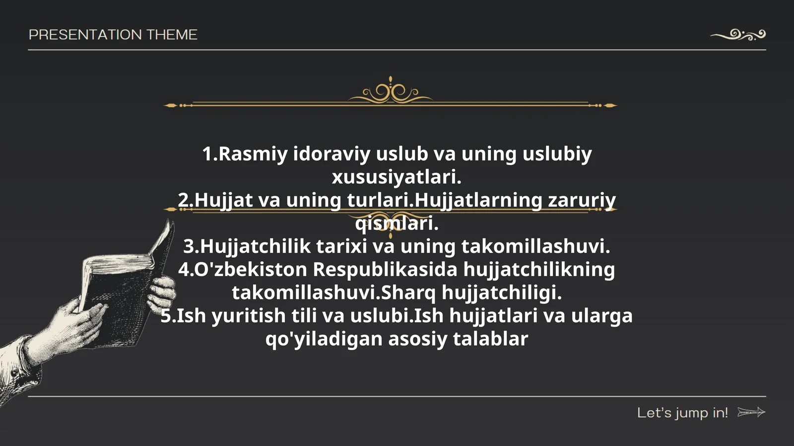 Rasmiy idoraviy uslub va uning uslubiy xususiyatlari. Hujjat va uning turlari. Hujjatlarning zaruriy qismlari. Hujjatchilik tarixi va uning takomillashuvi. O'zbekiston Respublikasida hujjatchilikning takomillashuvi. Sharq hujjatchiligi. Ish yuritish tili va uslubi. Ish hujjatlari va ularga qo'yiladigan asosiy talablar
