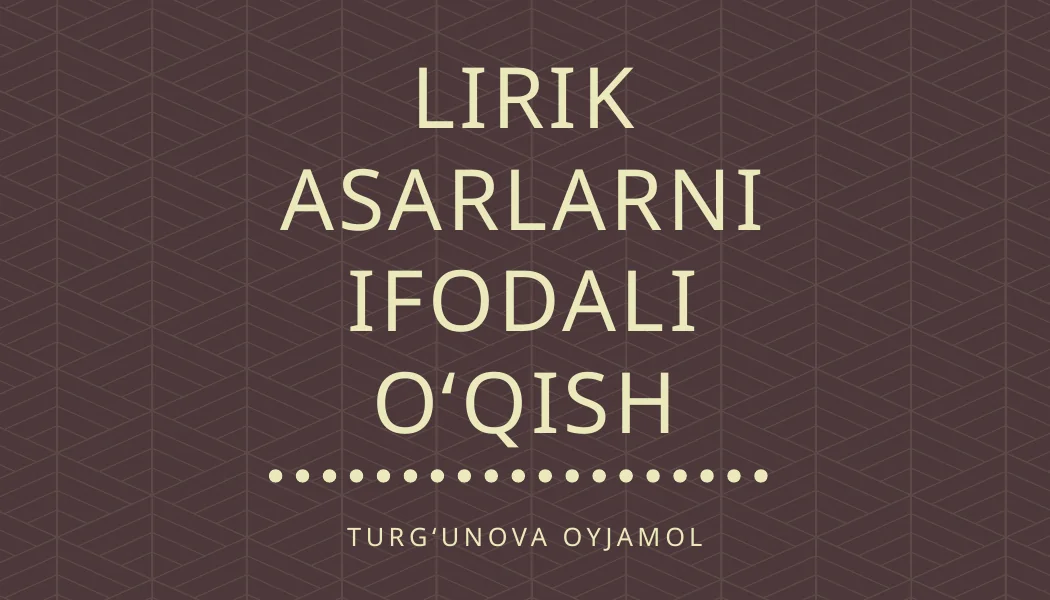 LIRIK ASARLARNI IFODALI OʻQISH