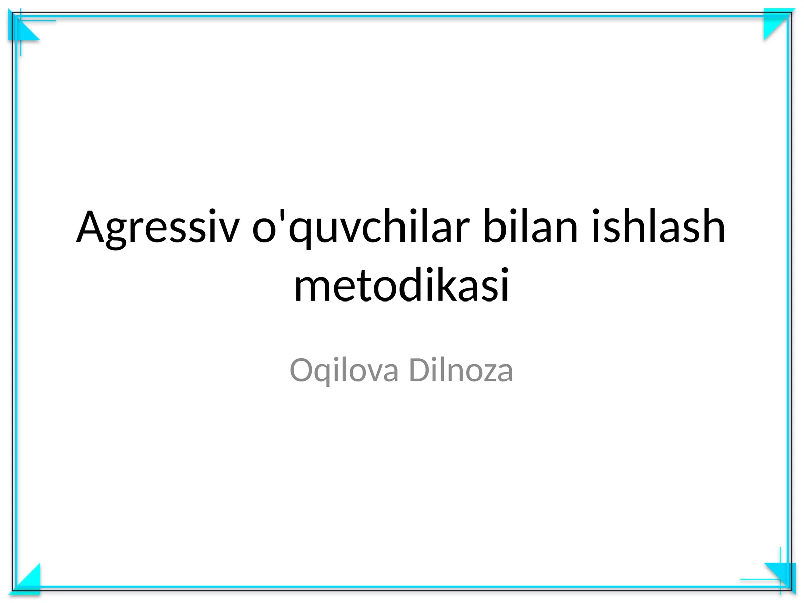 Agressiv o'quvchilar bilan ishlash metodikasi
