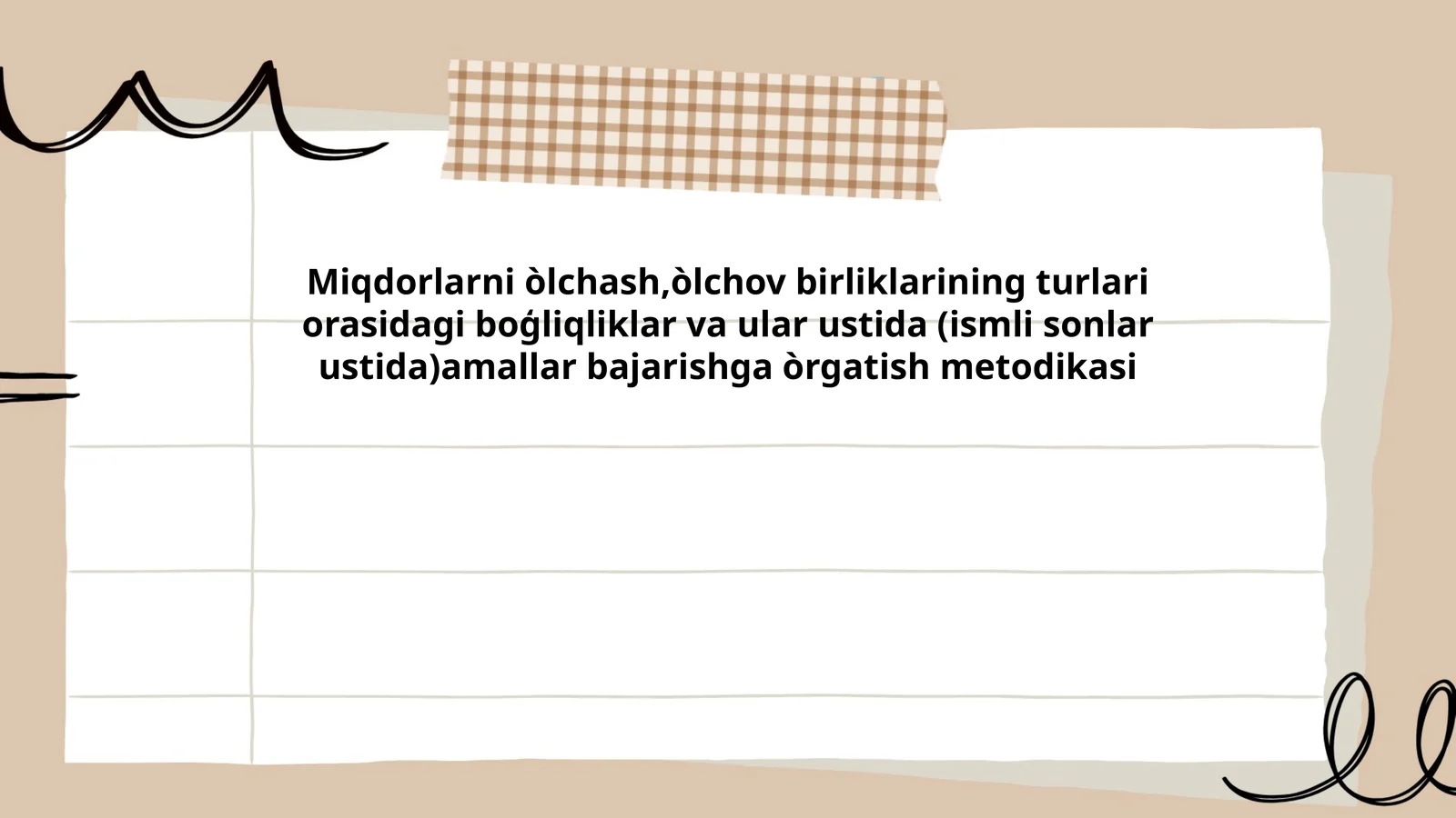 Miqdorlarni òlchash,òlchov birliklarining turlari orasidagi boģliqliklar va ular ustida (ismli sonlar ustida)amallar bajarishga òrgatish metodikasi
