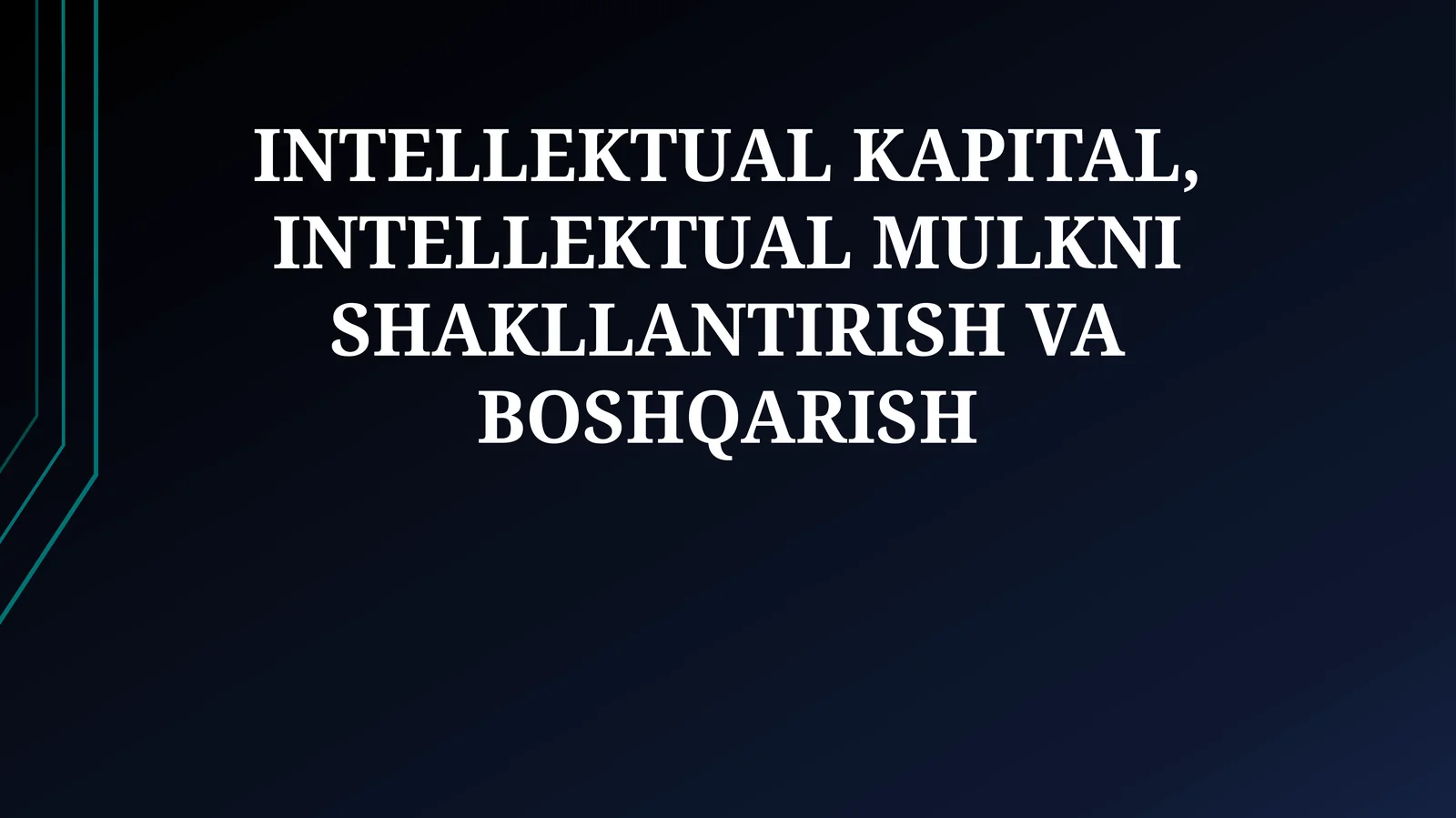 INTELLEKTUAL KAPITAL, INTELLEKTUAL MULKNI SHAKLLANTIRISH VA BOSHQARISH