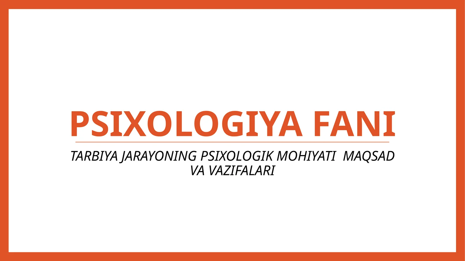 TARBIYA JARAYONING PSIXOLOGIK MOHIYATI MAQSAD VA VAZIFALARI