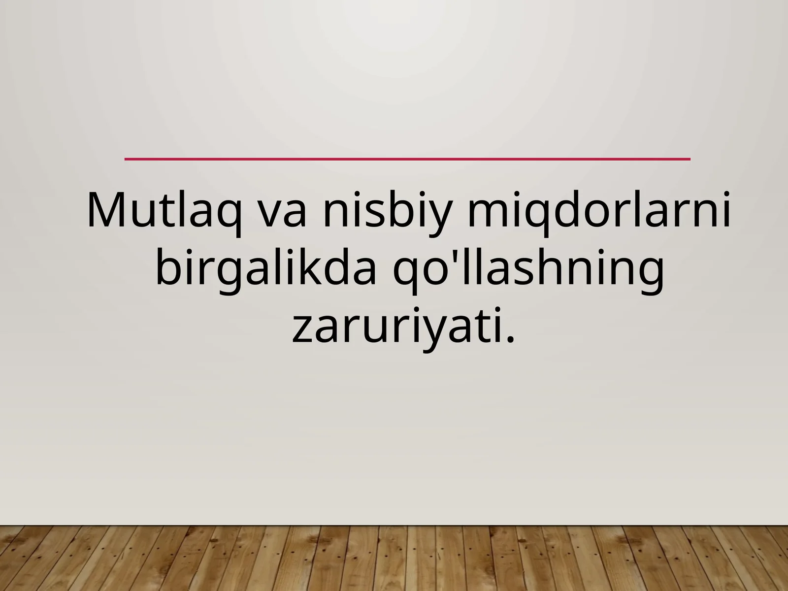 Mutlaq va nisbiy miqdorlarni birgalikda qo'llashning zaruriyati