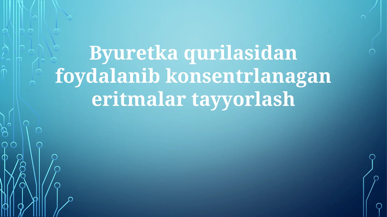 Byuretkaqurilasidanfoydalanibkonsentrlanaganeritmalartayyorlash