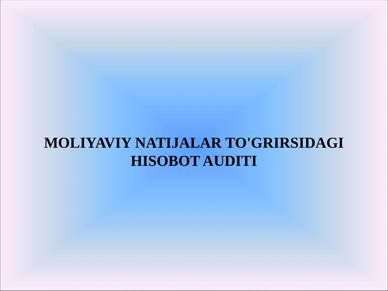 MOLIYAVIY NATIJALARTO'GRIRSIDAGIHISOBOTAUDITI