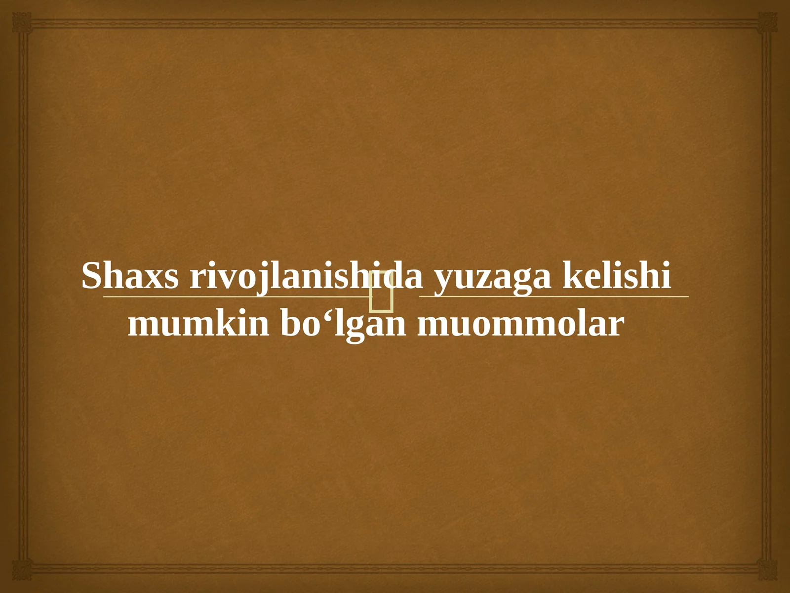 Shaxs rivojlanishida yuzaga kelishi mumkin bo‘lgan muommolar