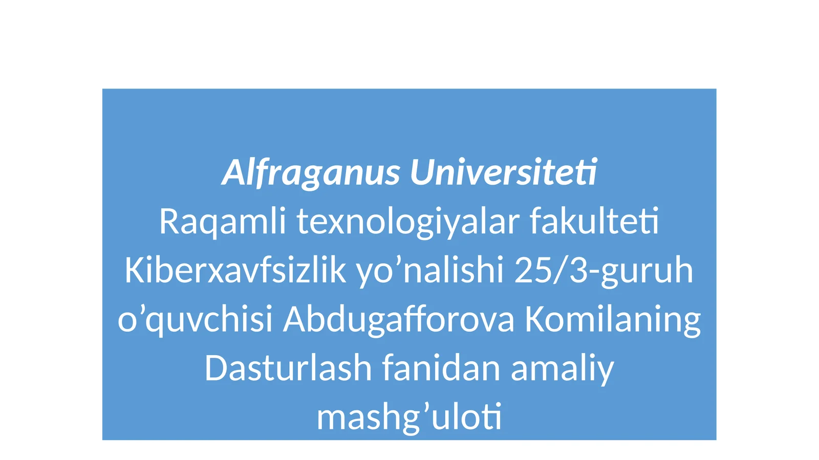 Kiberxavfsizlik yo’nalishi 25/3-guruh o’quvchisi Abdugafforova KomilaningDasturlash fanidan amaliy mashg’uloti