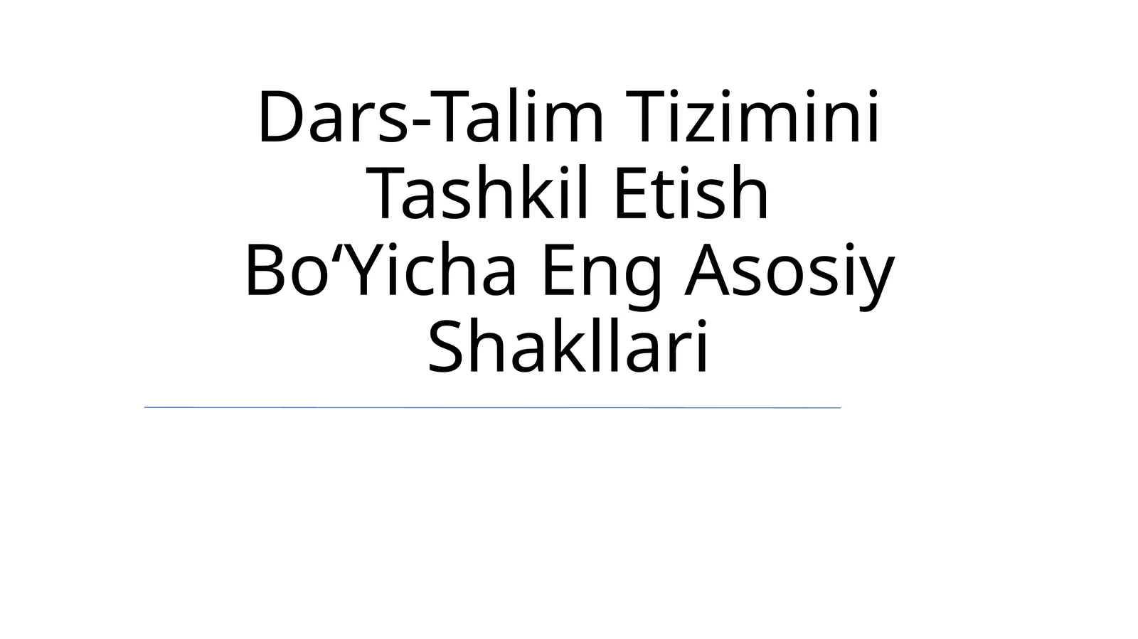 Dars-Talim Tizimini Tashkil Etish BoʻYicha Eng Asosiy Shakllari