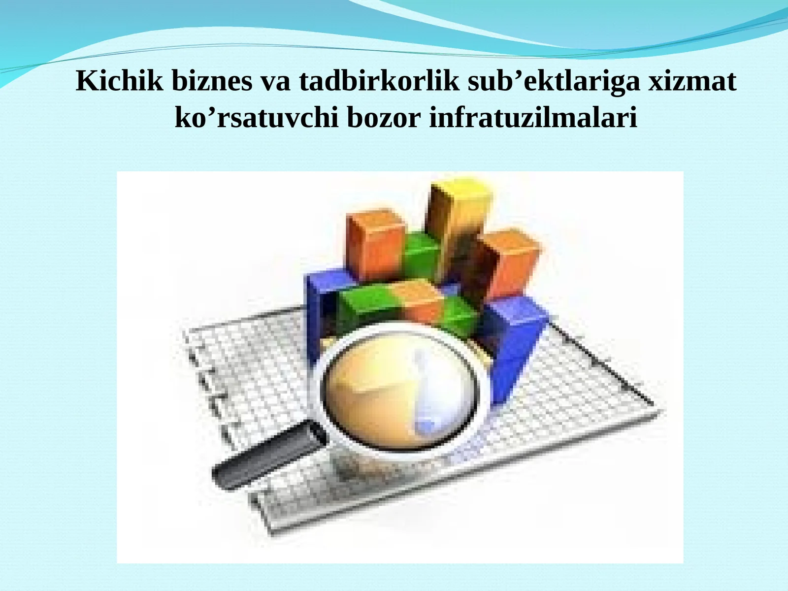 Kichik biznes va tadbirkorlik sub’ektlariga xizmat ko’rsatuvchi bozor infratuzilmalari