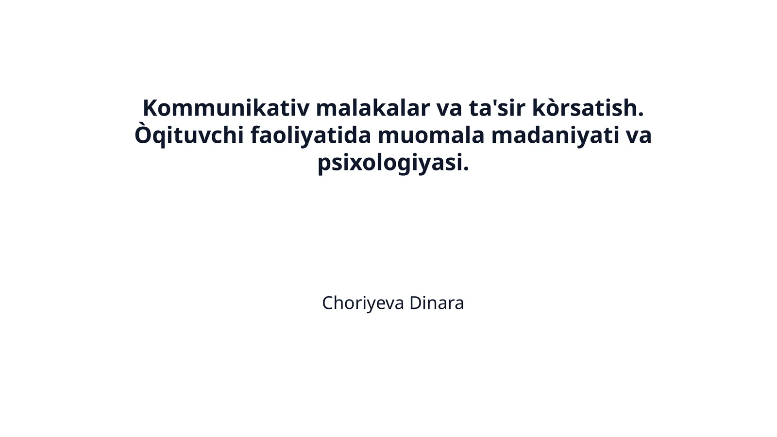 Kommunikativ malakalar va ta'sir kòrsatish. Òqituvchi faoliyatida muomala madaniyati va psixologiyasi.