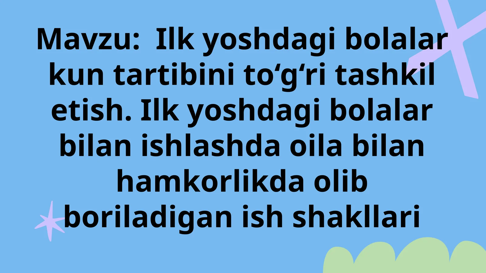 Ilkyoshdagibolalarkuntartibinito‘g‘ritashkiletish. Ilkyoshdagibolalarbilanishlashdaoilabilanhamkorlikdaolibboriladiganishshakllari