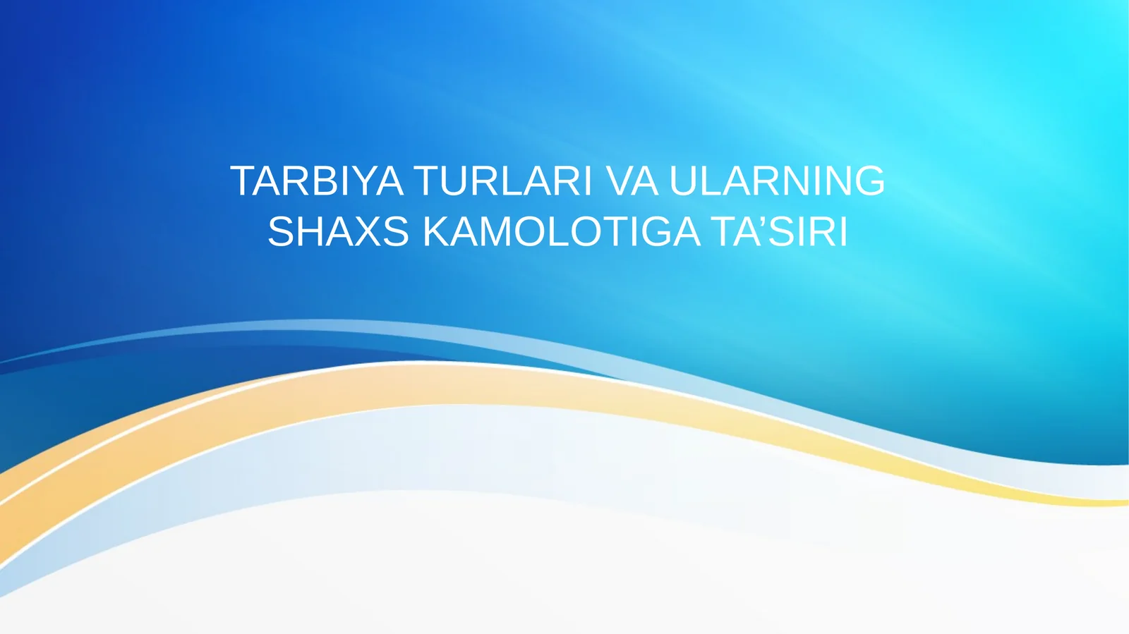 TARBIYA TURLARI VA ULARNINGSHAXS KAMOLOTIGA TA’SIRI
