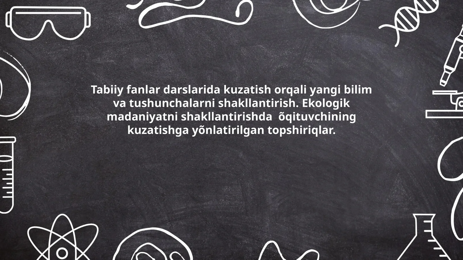 Tabiiy fanlar darslarida kuzatish orqali yangi bilim va tushunchalarni shakllantirish. Ekologik madaniyatni shakllantirishda õqituvchining kuzatishga yõnlatirilgan topshiriqlar