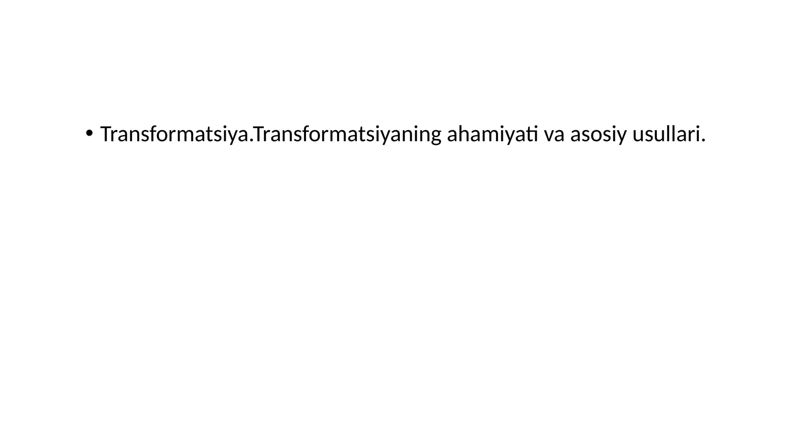 Transformatsiya. Transformatsiyaning ahamiyati va asosiy usullari