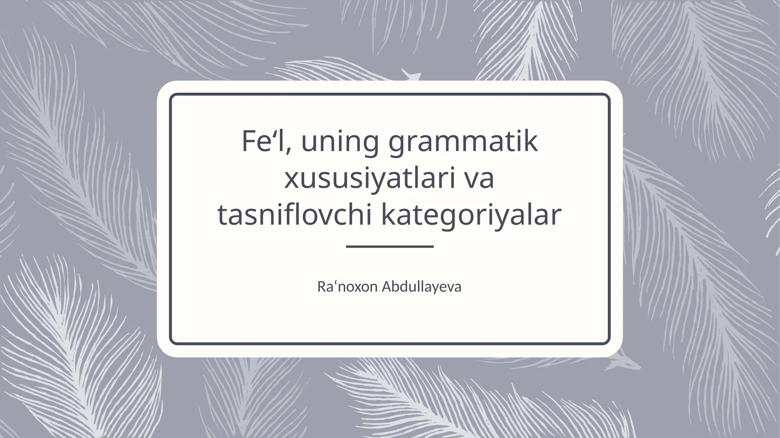 Fe‘l, uning grammatik xususiyatlari va tasniflovchi kategoriyalar