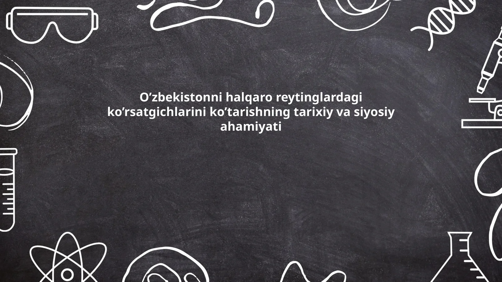 O’zbekistonni halqaro reytinglardagi ko’rsatgichlarini ko’tarishning tarixiy va siyosiy ahamiyati