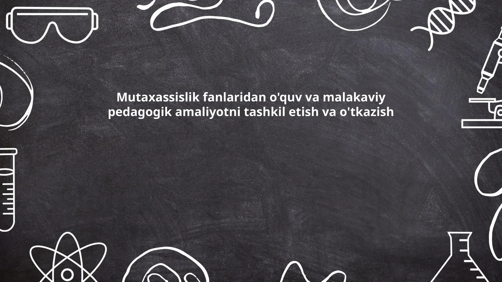Mutaxassislik fanlaridan o'quv va malakaviy pedagogik amaliyotni tashkil etish va o'tkazish