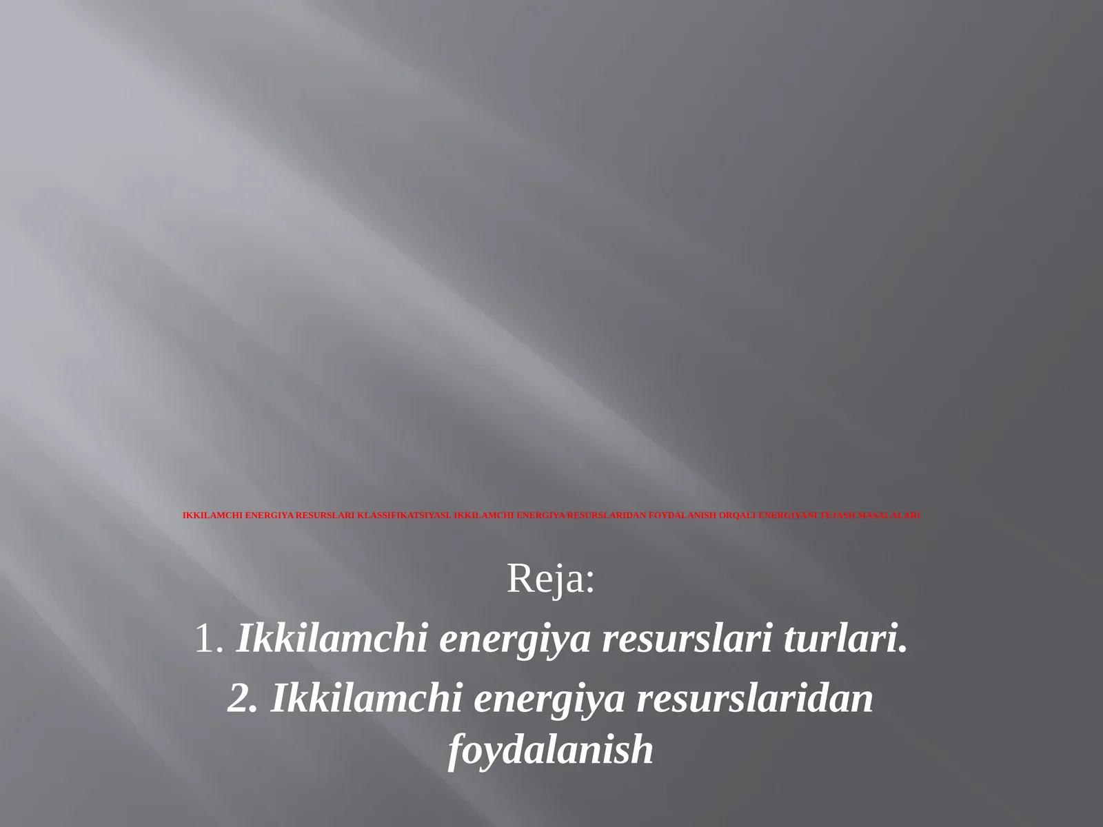 IKKILAMCHI ENERGIYA RESURSLARI KLASSIFIKATSIYASI. IKKILAMCHI ENERGIYA RESURSLARIDAN FOYDALANISH ORQALI ENERGIYANI TEJASH MASALALARI