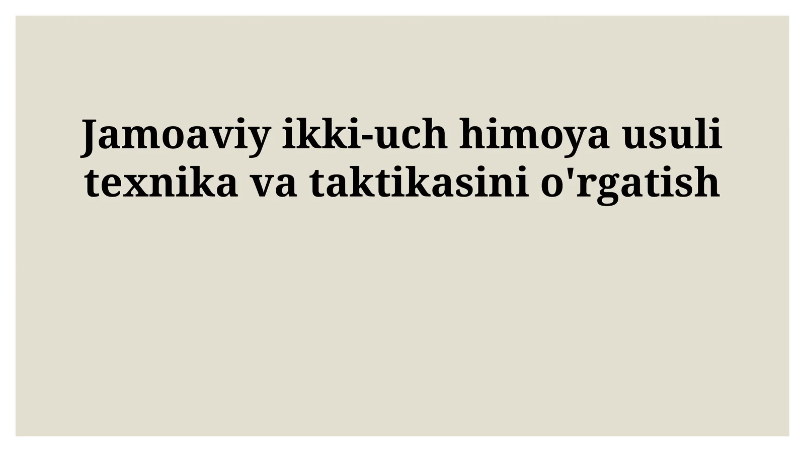 Jamoaviy ikki-uch himoya usuli texnika va taktikasini o'rgatish
