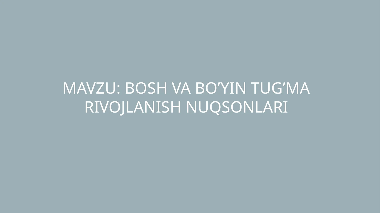 BOSH VA BO’YIN TUG’MA RIVOJLANISH NUQSONLARI