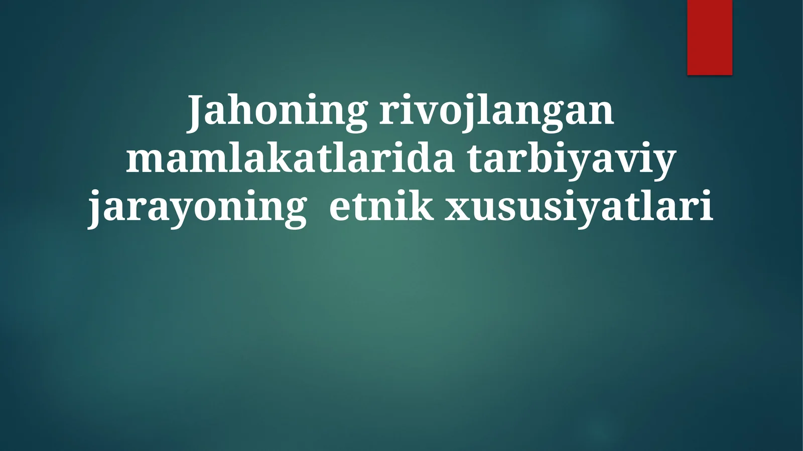 Jahoning rivojlangan mamlakatlarida tarbiyaviy jarayonining etnik xususiyatlari