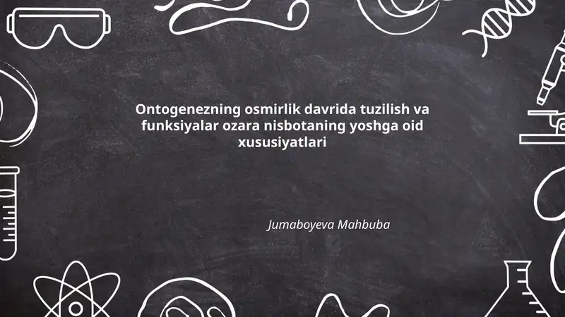 Ontogenezning osmirlik davrida tuzilish va funksiyalar ozara nisbotaning yoshga oid xususiyatlari