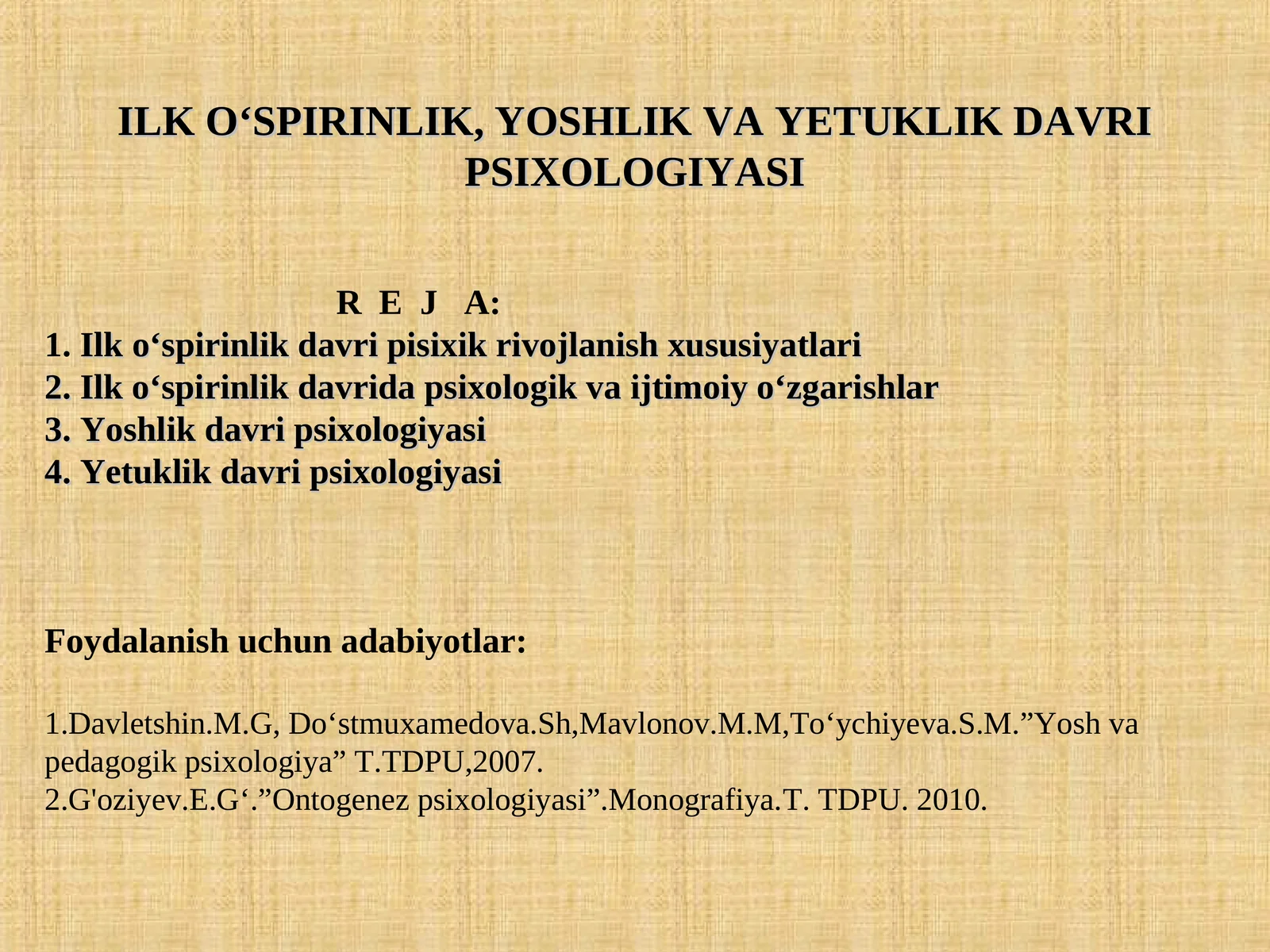 ILK O‘SPIRINLIK, YOSHLIK VA YETUKLIK DAVRI PSIXOLOGIYASI