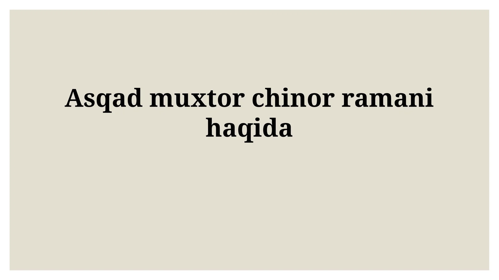Asqad muxtor chinorramanihaqida
