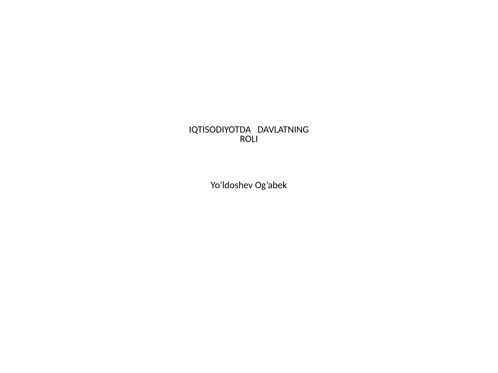 IQTISODIYOTDA DAVLATNING ROLI
