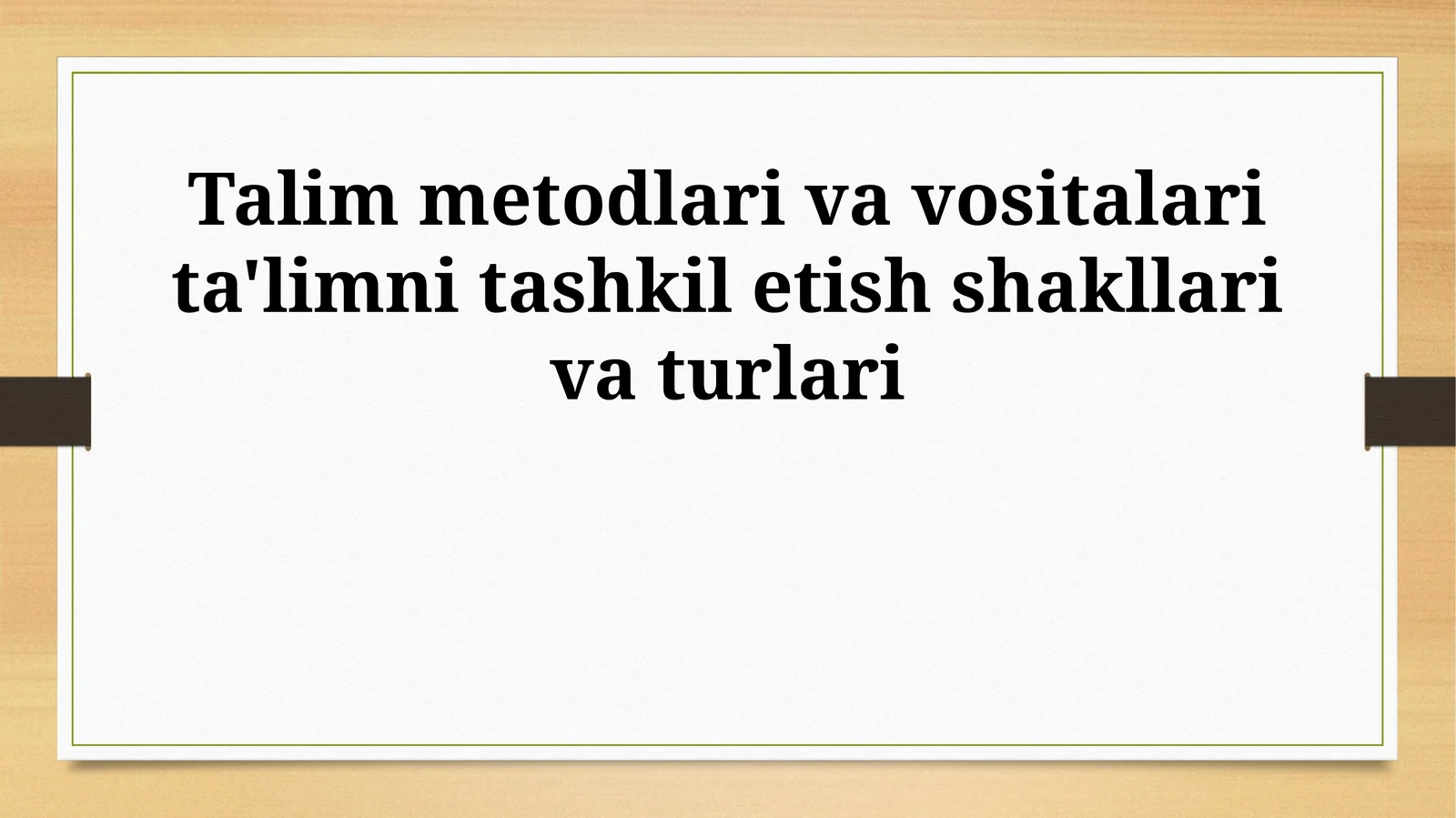 Talim metodlari va vositalari ta'limni tashkil etish shakllari va turlari