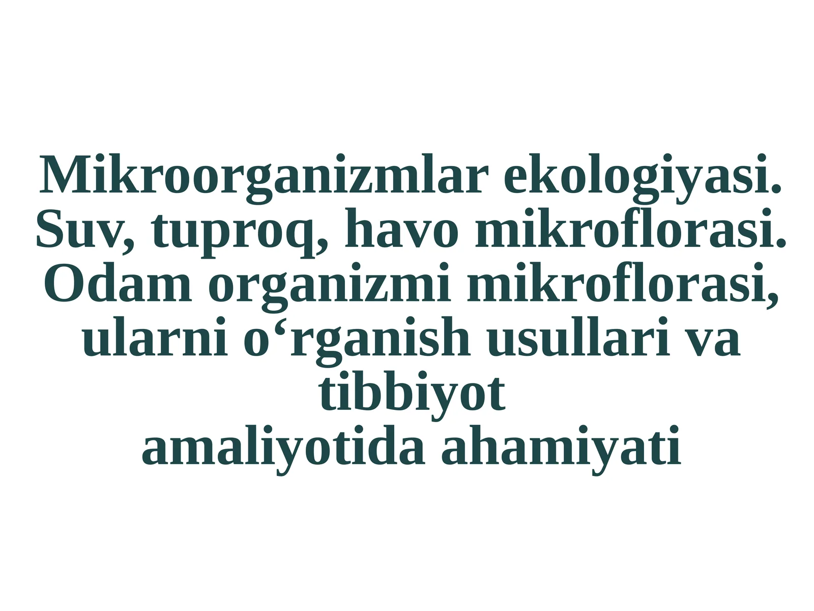 Mikroorganizmlar ekologiyasi. Suv, tuproq, havo mikroflorasi. Odam organizmi mikroflorasi, ularni o‘rganish usullari va tibbiyot amaliyotida ahamiyati